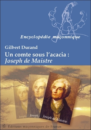 Un comte sous l'acacia : Joseph de Maistre - Gilbert Durand