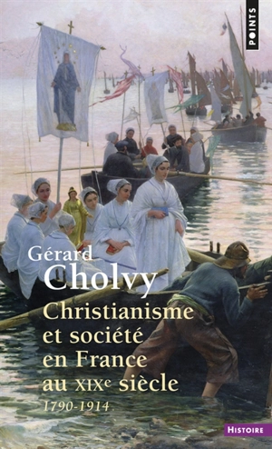 Christianisme et société en France : 1790-1914 - Gérard Cholvy