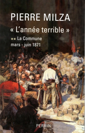 L'année terrible. Vol. 2. La Commune : mars-juin 1871 - Pierre Milza
