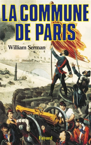 La Commune de Paris : 1871 - William Serman