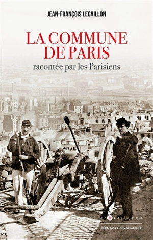 La Commune de Paris racontée par les Parisiens - Jean-François Lecaillon