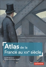 Atlas de la France au XIXe siècle - Aurélia Dusserre