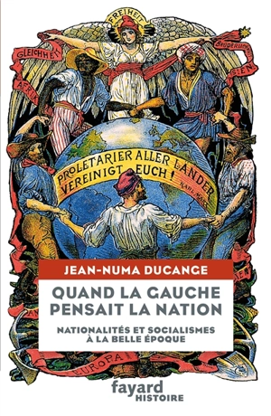 Quand la gauche pensait la nation : nationalités et socialismes à la Belle Epoque - Jean-Numa Ducange
