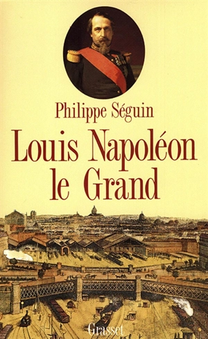 Louis Napoléon le Grand - Philippe Séguin