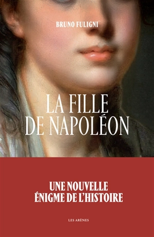 La fille de Napoléon - Bruno Fuligni