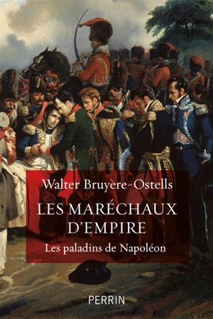 Les maréchaux d'Empire : les paladins de Napoléon - Walter Bruyère-Ostells