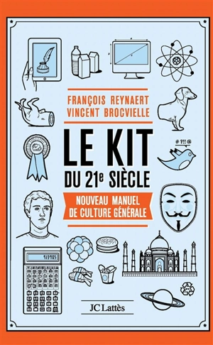 Le kit du 21e siècle : nouveau manuel de culture générale - François Reynaert