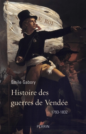 Histoire des guerres de Vendée : 1793-1832 - Emile Gabory