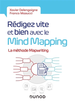 Rédigez vite et bien avec le mind mapping : la méthode mapwriting - Xavier Delengaigne