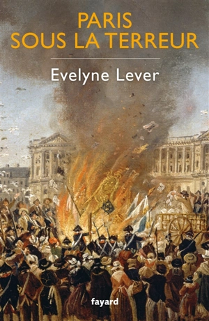 Paris sous la Terreur - Evelyne Lever