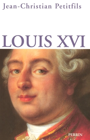 Louis XVI - Jean-Christian Petitfils