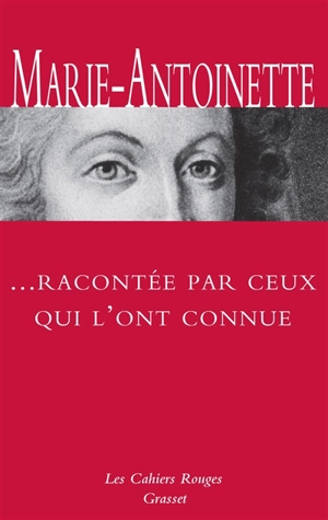 Marie-Antoinette racontée par ceux qui l'ont connue