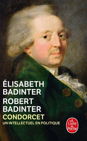 Condorcet : un intellectuel en politique, 1743-1794 - Elisabeth Badinter