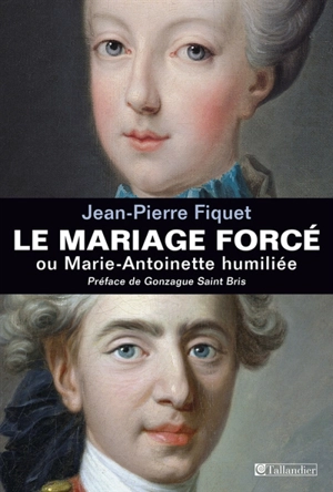 Le mariage forcé ou Marie-Antoinette humiliée - Jean-Pierre Fiquet