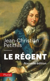Le Régent - Jean-Christian Petitfils