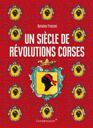 Un siècle de révolutions corses : naissance d'un sujet politique : 1729-1802 - Antoine Franzini