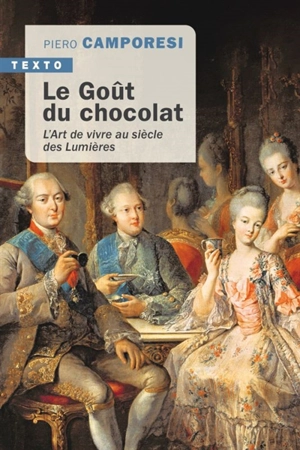 Le goût du chocolat : l'art de vivre au siècle des lumières - Piero Camporesi