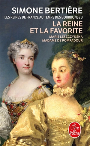 Les reines de France au temps des Bourbons. Vol. 3. La reine et la favorite - Simone Bertière