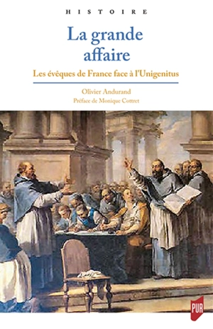 La grande affaire : les évêques de France face à l'Unigenitus - Olivier Andurand