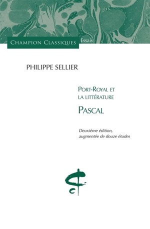 Port-Royal et la littérature. Vol. 1. Pascal - Philippe Sellier