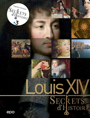 Louis XIV : secrets d'histoire - Nicolas Ruolt