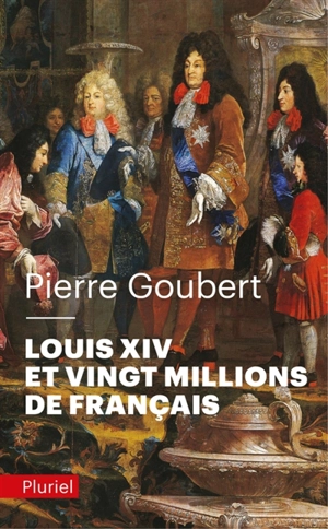 Louis XIV et vingt millions de Français - Pierre Goubert