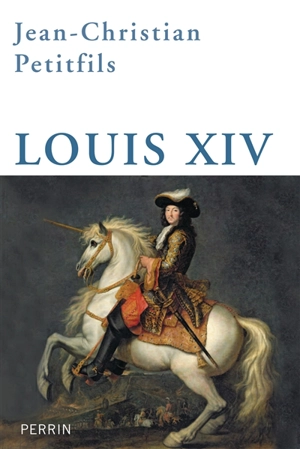 Louis XIV - Jean-Christian Petitfils