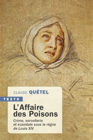 L'affaire des poisons : crime, sorcellerie et scandale sous le règne de Louis XIV - Claude Quétel