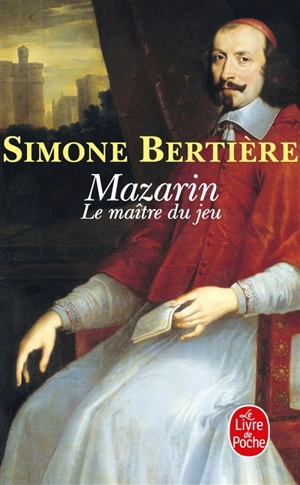 Mazarin : le maître du jeu - Simone Bertière