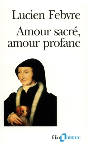 Amour sacré, amour profane : autour de l'Heptaméron - Lucien Febvre