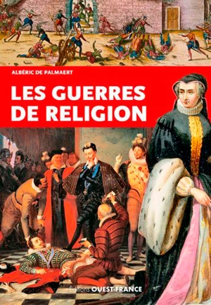 Les guerres de Religion - Albéric de Palmaert