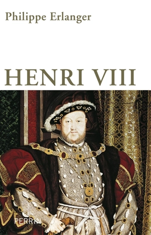 Henri VIII : un dieu anglais aux six épouses - Philippe Erlanger