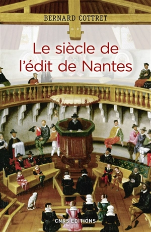 Le siècle de l'édit de Nantes : catholiques et protestants à l'âge classique - Bernard Cottret