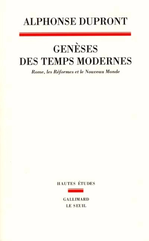 Genèses des temps modernes : Rome, les réformes et le nouveau monde - Alphonse Dupront