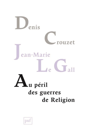 Au péril des guerres de Religion : réflexions de deux historiens sur notre temps - Denis Crouzet
