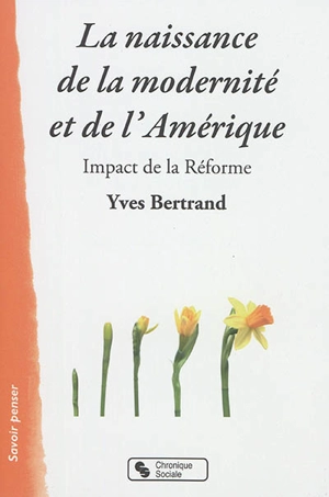 La naissance de la modernité et de l'Amérique : impact de la Réforme - Yves Bertrand