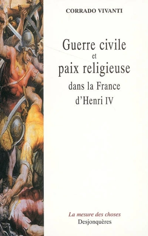 Guerre civile et paix religieuse dans la France d'Henri IV - Corrado Vivanti