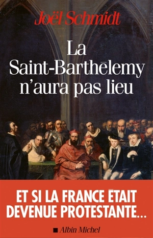 La Saint-Barthélemy n'aura pas lieu - Joël Schmidt