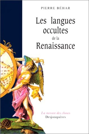 Langues occultes de la Renaissance : essai sur la crise intellectuelle de l'Europe du XVIe siècle - Pierre Béhar