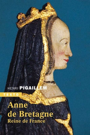 Anne de Bretagne : reine de France - Henri Pigaillem