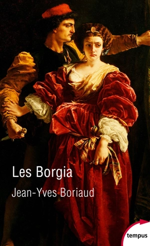 Les Borgia : la pourpre et le sang - Jean-Yves Boriaud