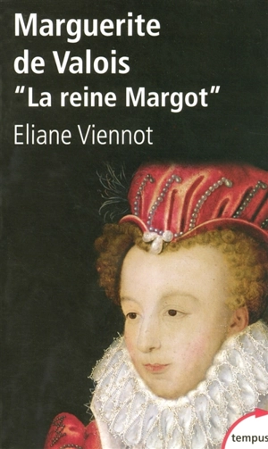 Marguerite de Valois : la reine Margot - Eliane Viennot