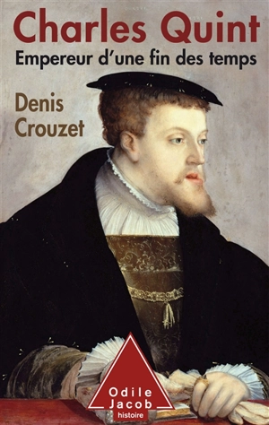 Charles Quint : empereur d'une fin des temps - Denis Crouzet