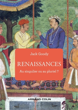 Renaissances : au singulier ou au pluriel ? - Jack Goody