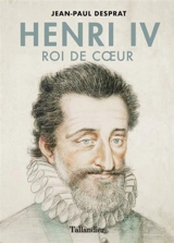 Henri IV : roi de coeur - Jean-Paul Desprat