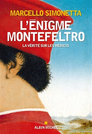 L'énigme Montefeltro : la vérité sur les Médicis - Marcello Simonetta