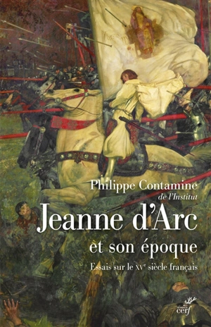 Jeanne d'Arc et son époque : essais sur le XVe siècle français - Philippe Contamine