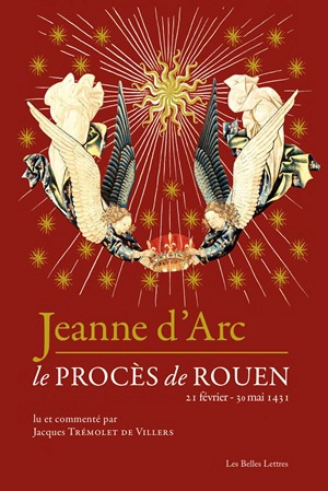 Jeanne d'Arc : le procès de Rouen, 21 février 1431-30 mai 1431