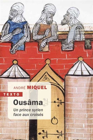 Ousâma : un prince syrien face aux croisés - André Miquel