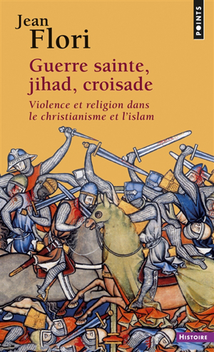 Guerre sainte, jihad, croisade : violence et religion dans le chri... - Jean Flori